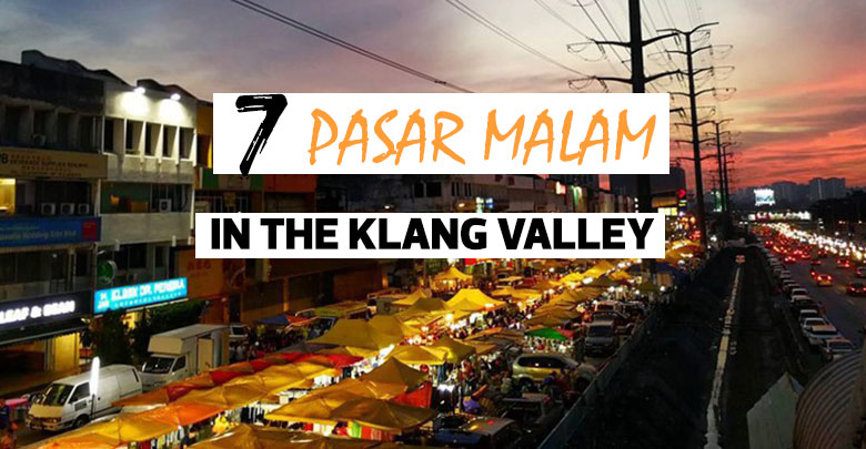 7 Pasar  Malam  To Visit In The Klang Valley From Monday 