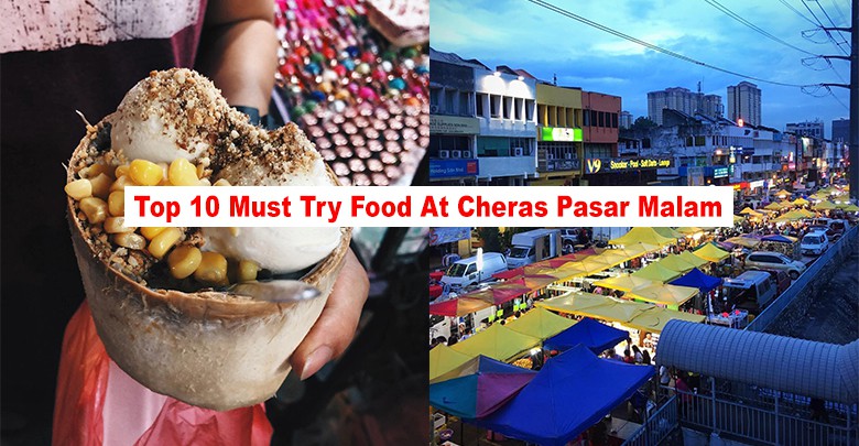 Top 10 Food You Must Try At Taman Connaught Pasar Malam