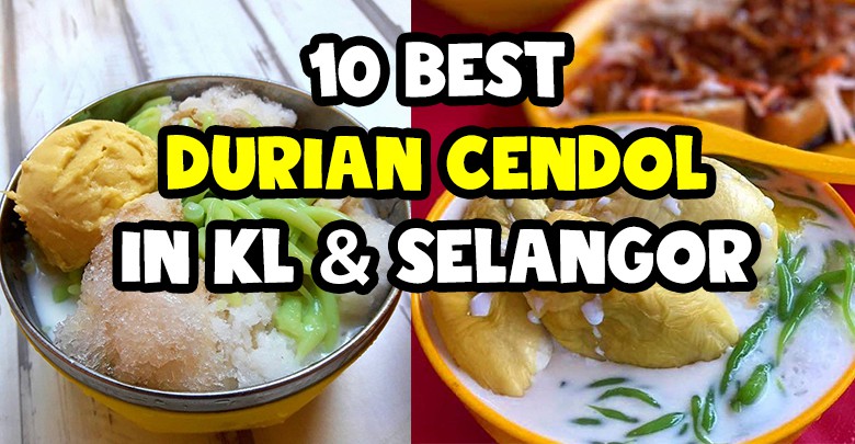 10 Durian Cendol In Kl And Selangor You Need To Try In 2018