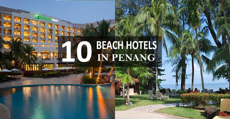 10 Best Hotels In Penang With Amazing Beach View